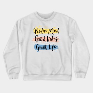 Positive Mind, Good Vibes and Great Life, Crewneck Sweatshirt